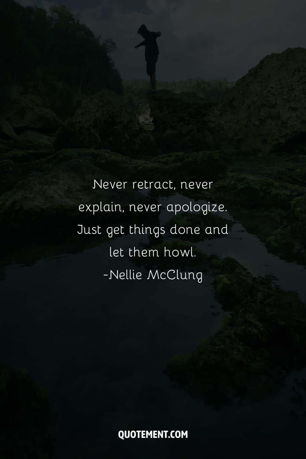 Never retract, never explain, never apologize
