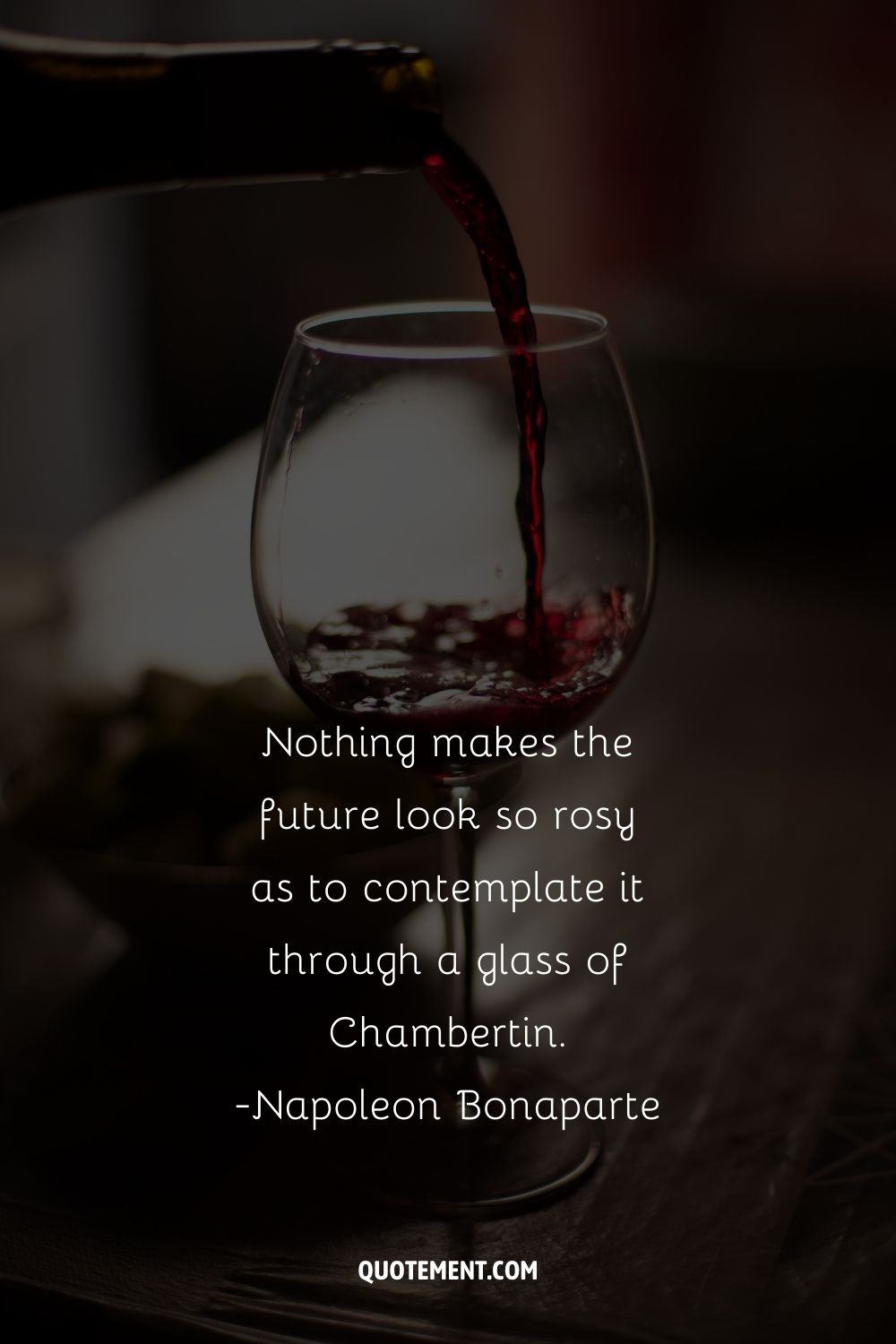 Nothing makes the future look so rosy as to contemplate it through a glass of Chambertin