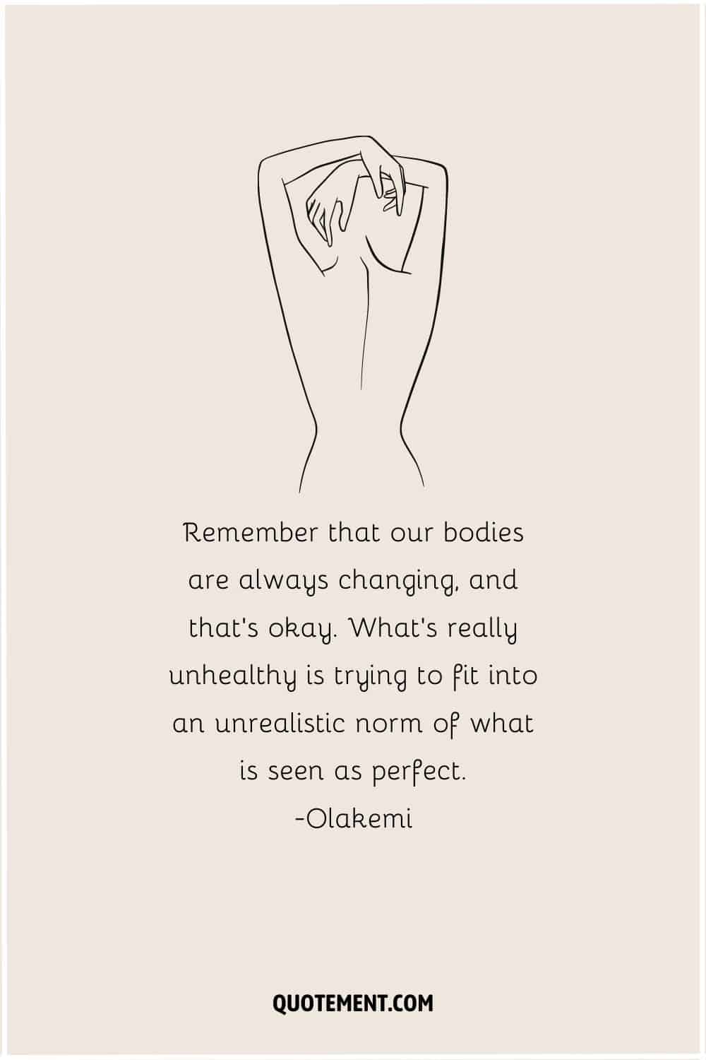 Remember that our bodies are always changing, and that’s okay