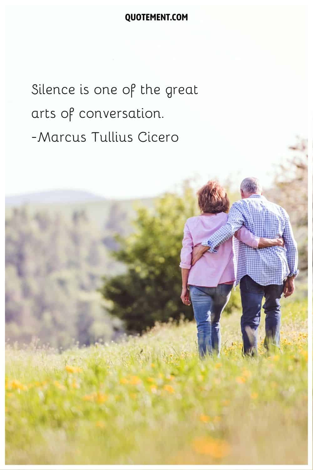 Silence is one of the great arts of conversation. – Marcus Tullius Cicero