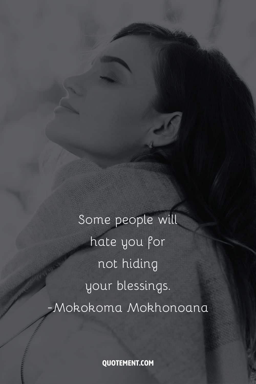 Some people will hate you for not hiding your blessings