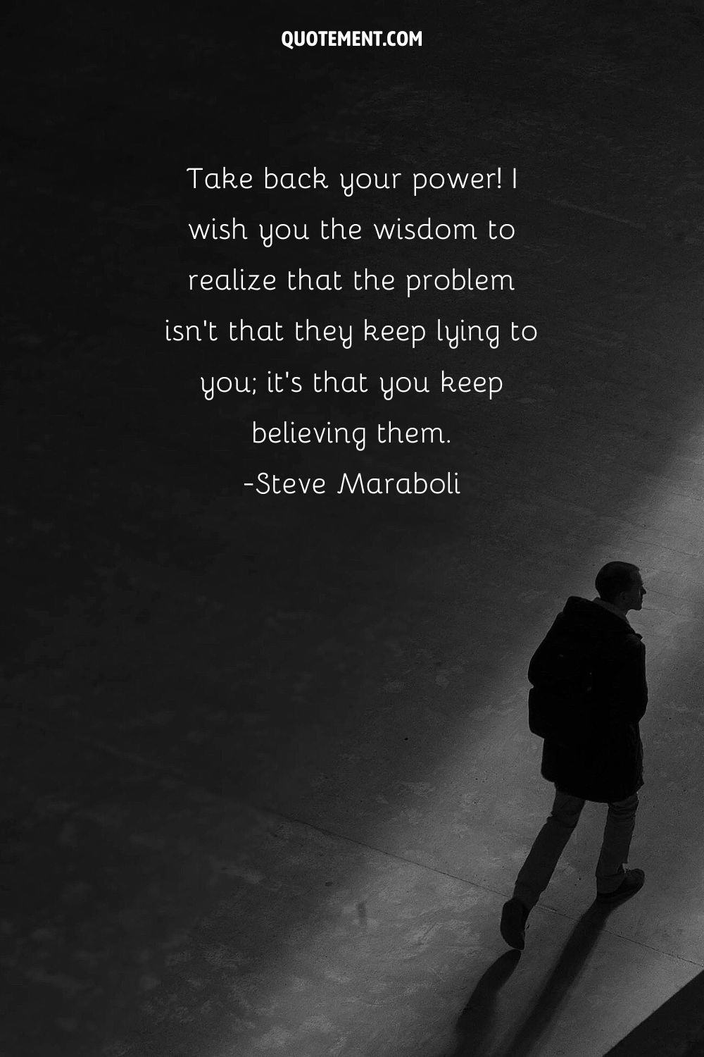 Take back your power! I wish you the wisdom to realize that the problem isn’t that they keep lying to you; it’s that you keep believing them