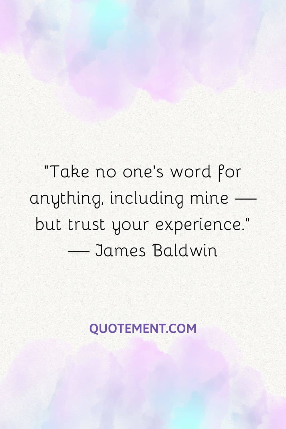Take no one’s word for anything, including mine — but trust your experience
