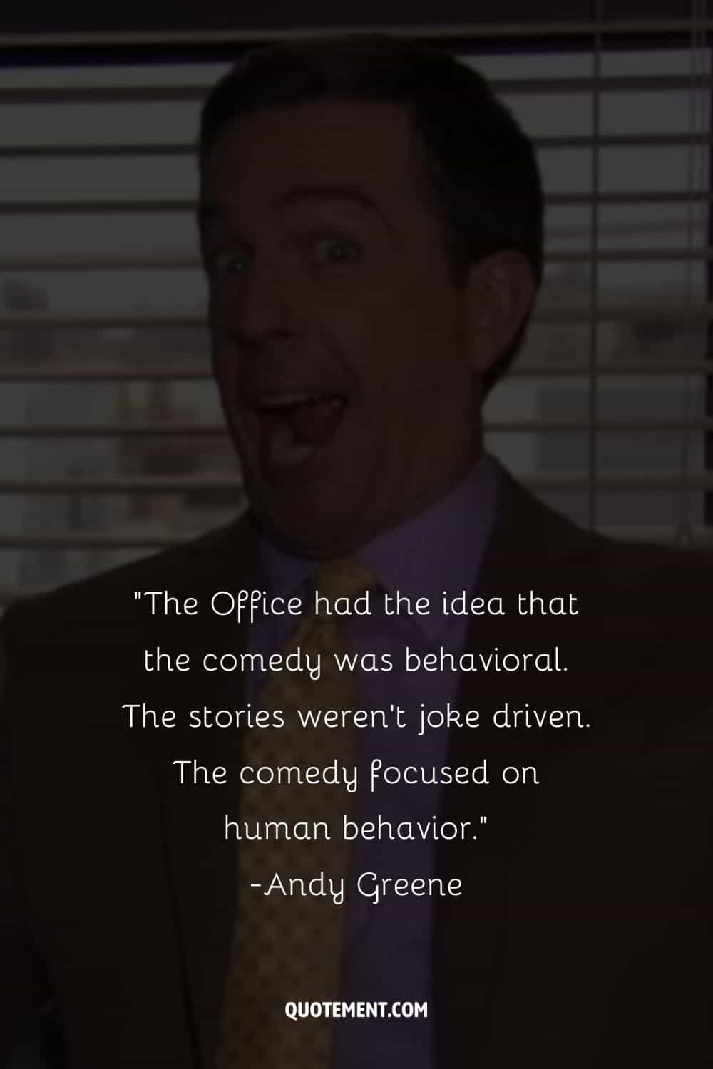 The Office had the idea that the comedy was behavioral
