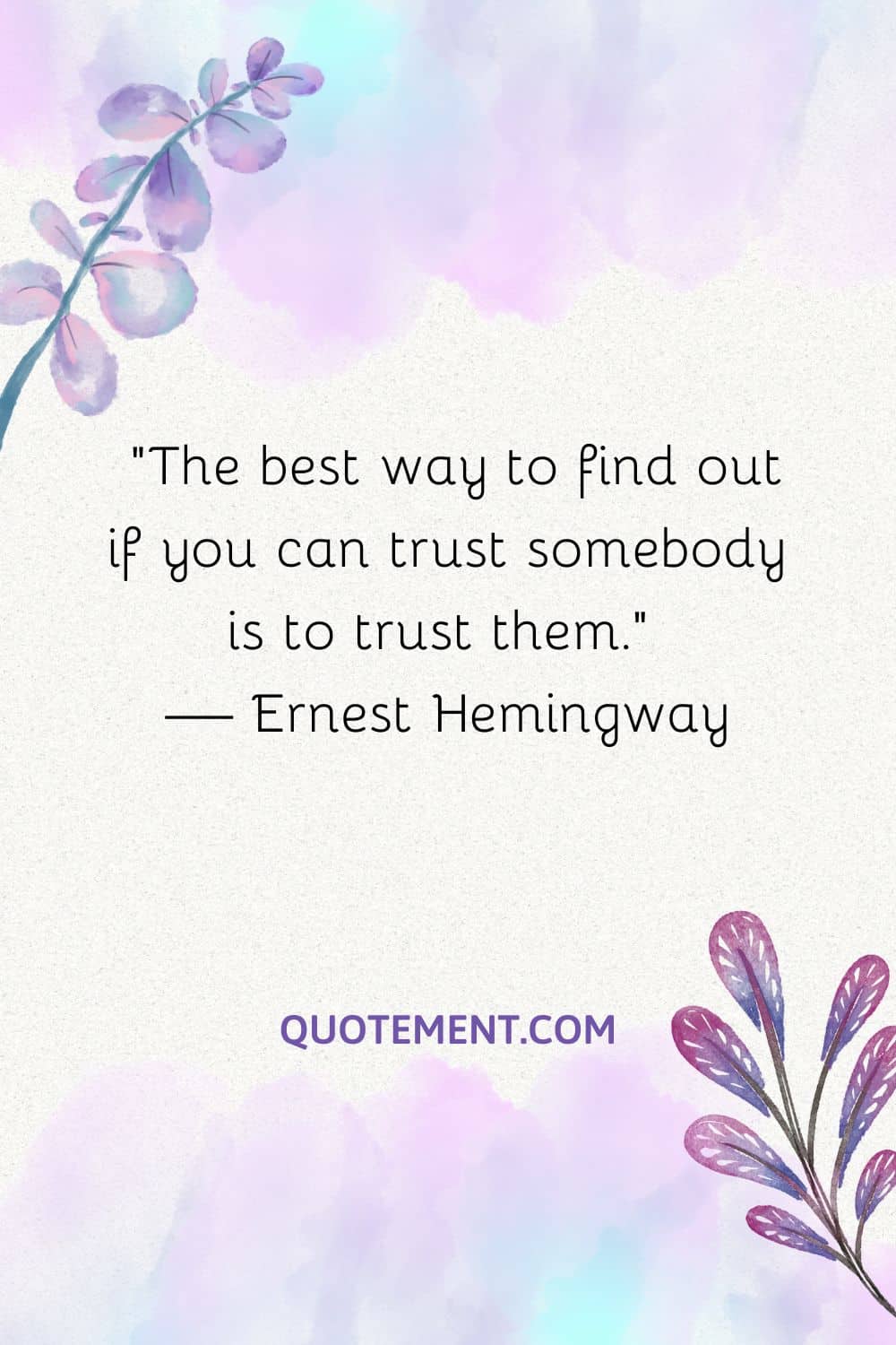 The best way to find out if you can trust somebody is to trust them