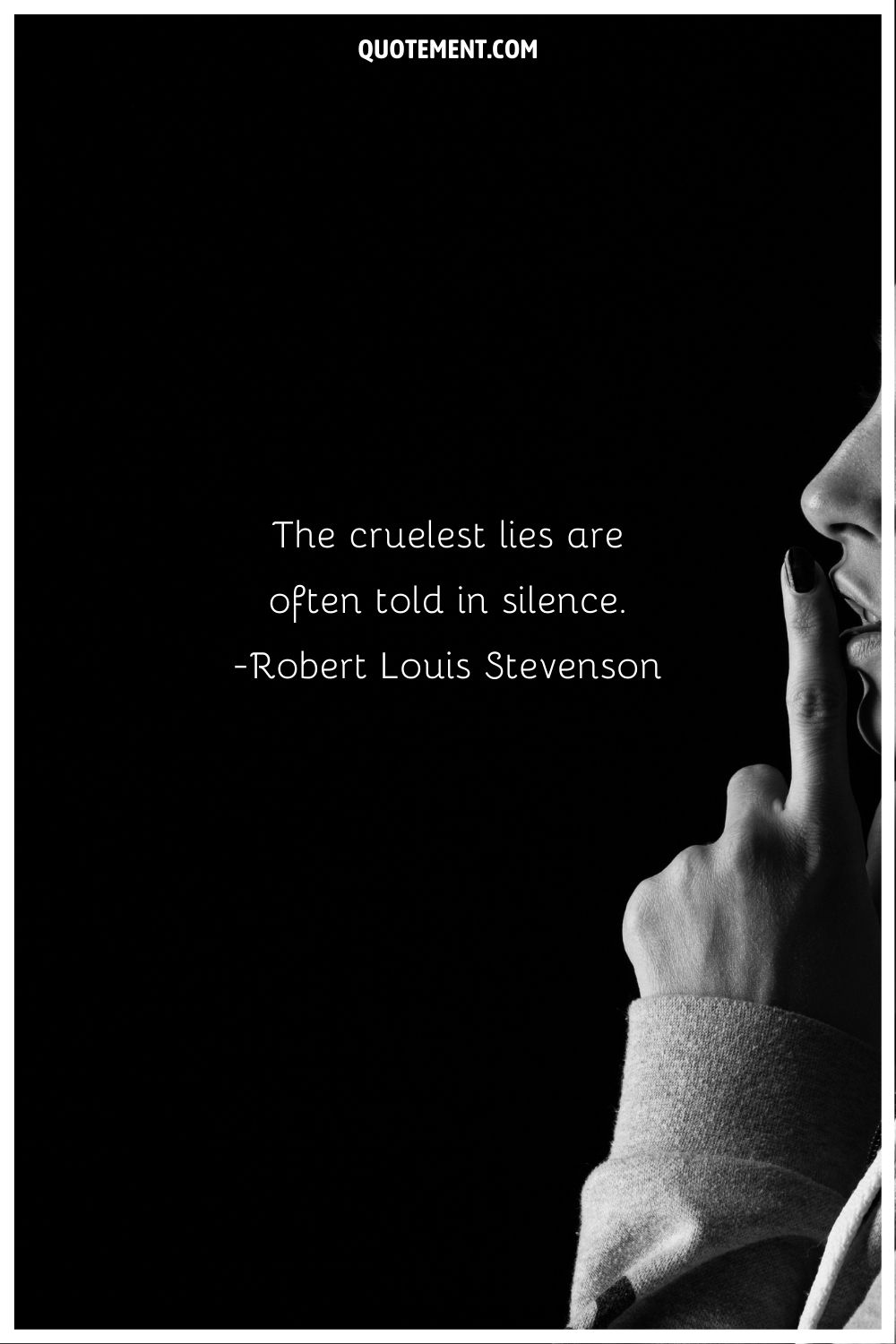 "Las mentiras más crueles suelen decirse en silencio". - Robert Louis Stevenson, Virginibus Puerisque y otros escritos