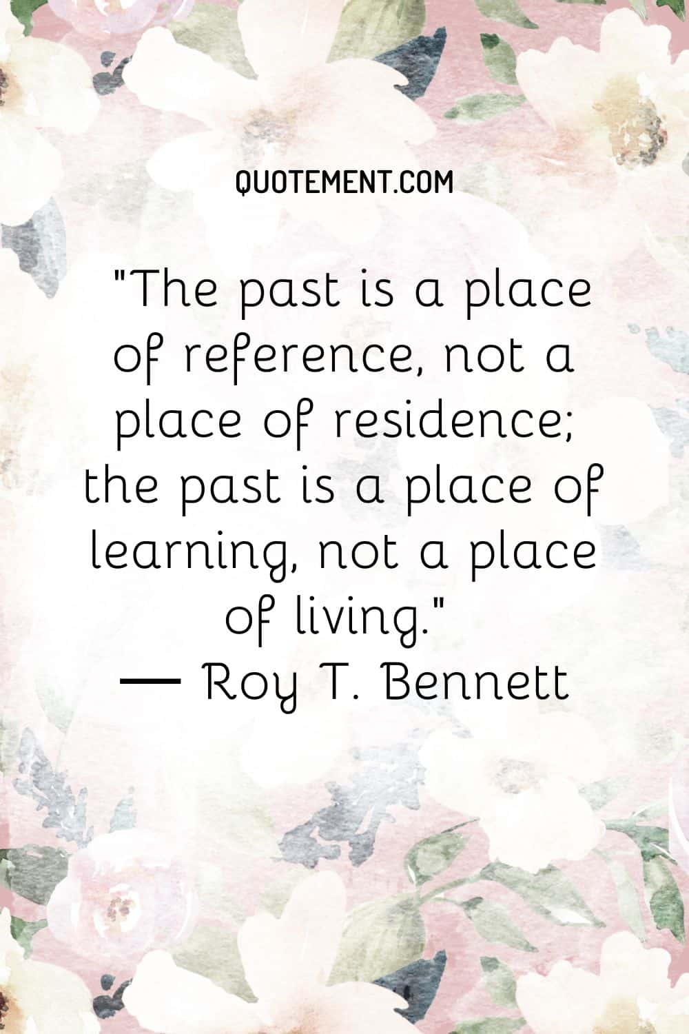 The past is a place of reference, not a place of residence; the past is a place of learning, not a place of living