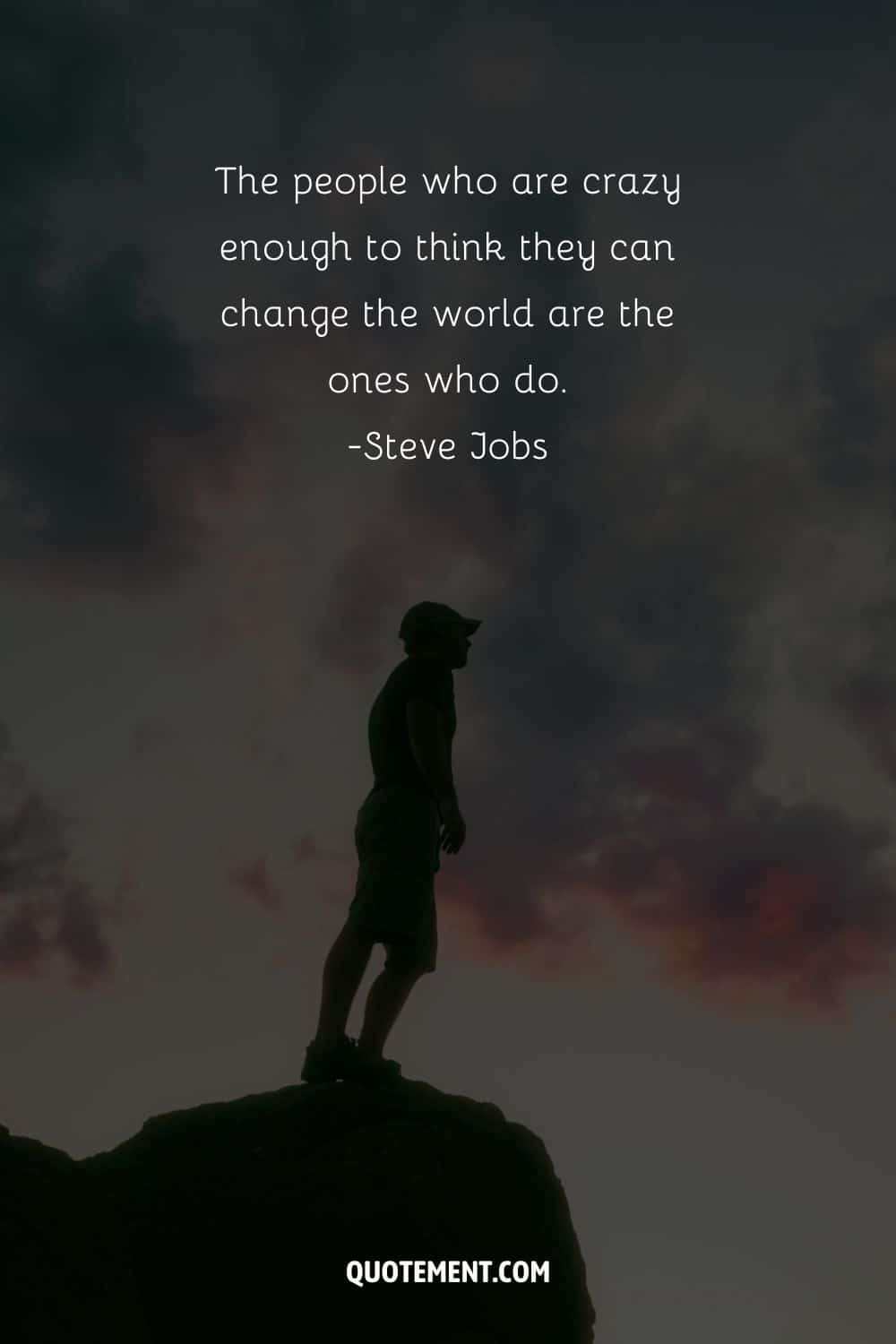 The people who are crazy enough to think they can change the world are the ones who do