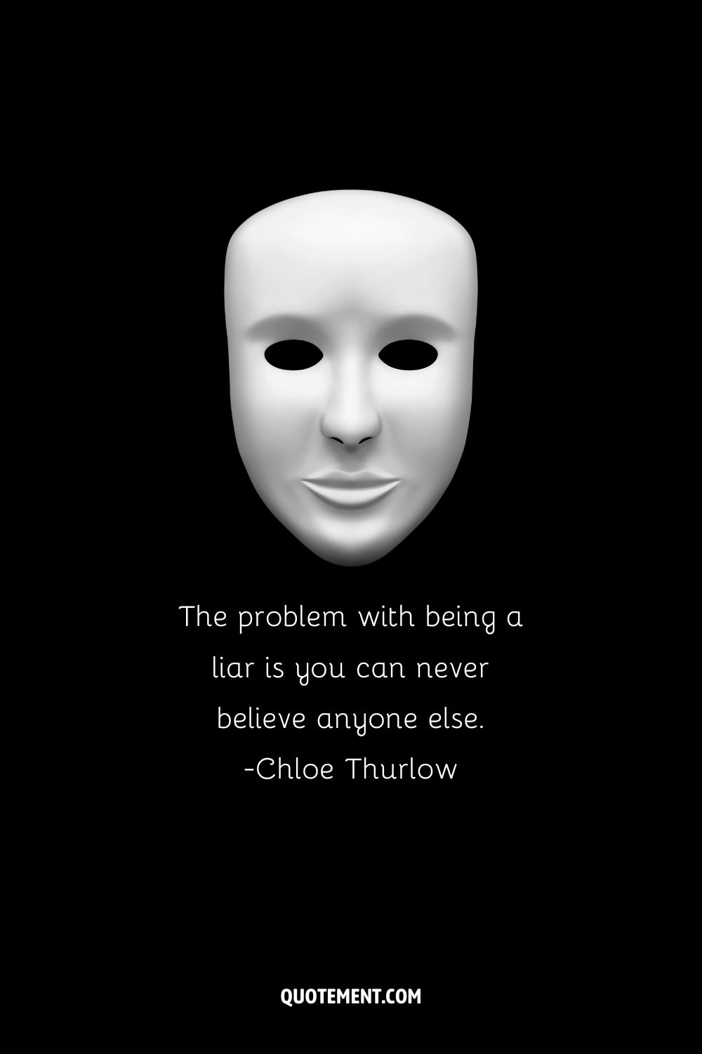 The problem with being a liar is you can never believe anyone else