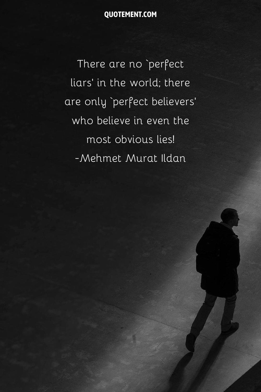 There are no ‘perfect liars’ in the world; there are only ‘perfect believers’ who believe in even the most obvious lies