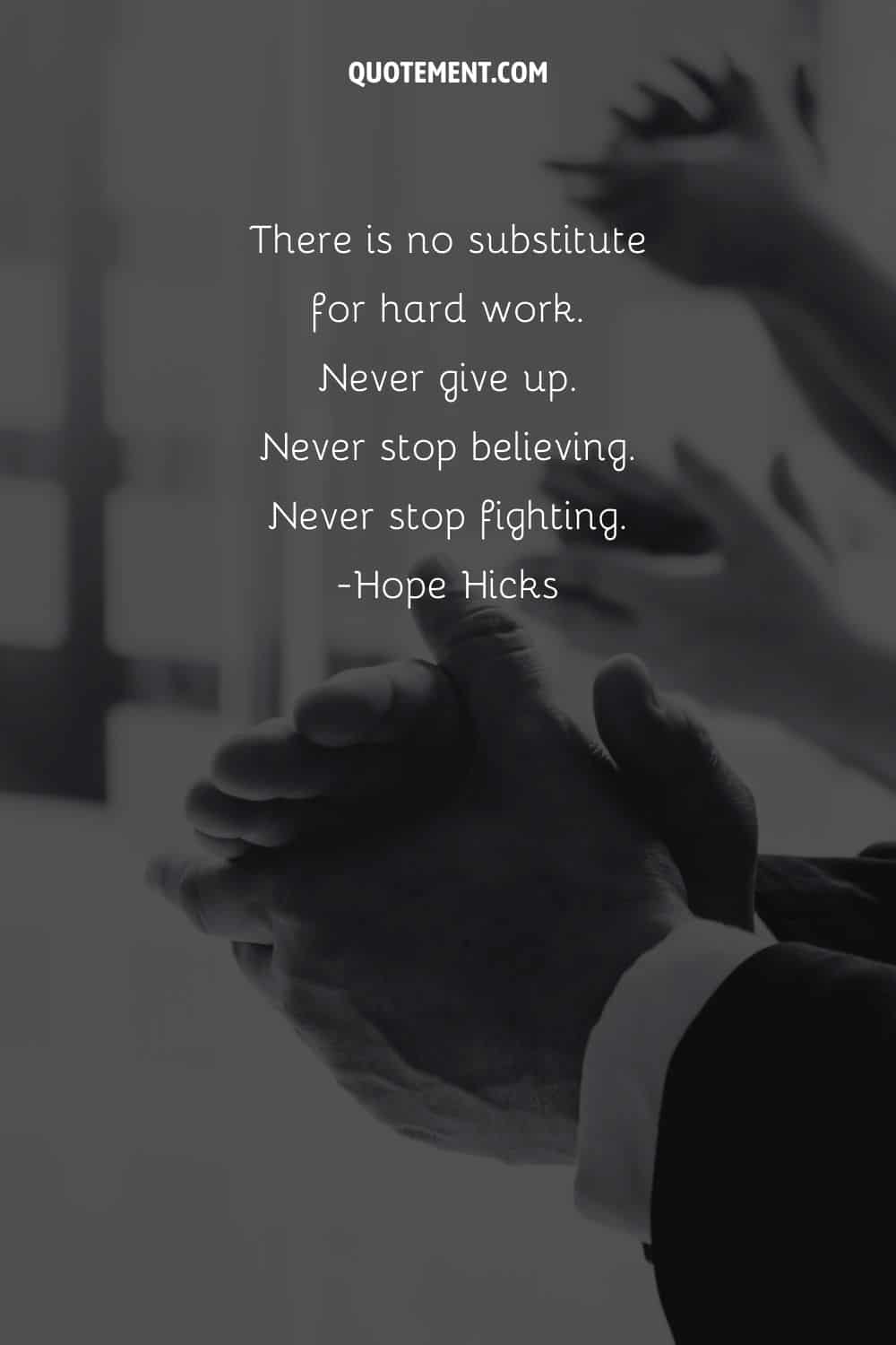 There is no substitute for hard work. Never give up