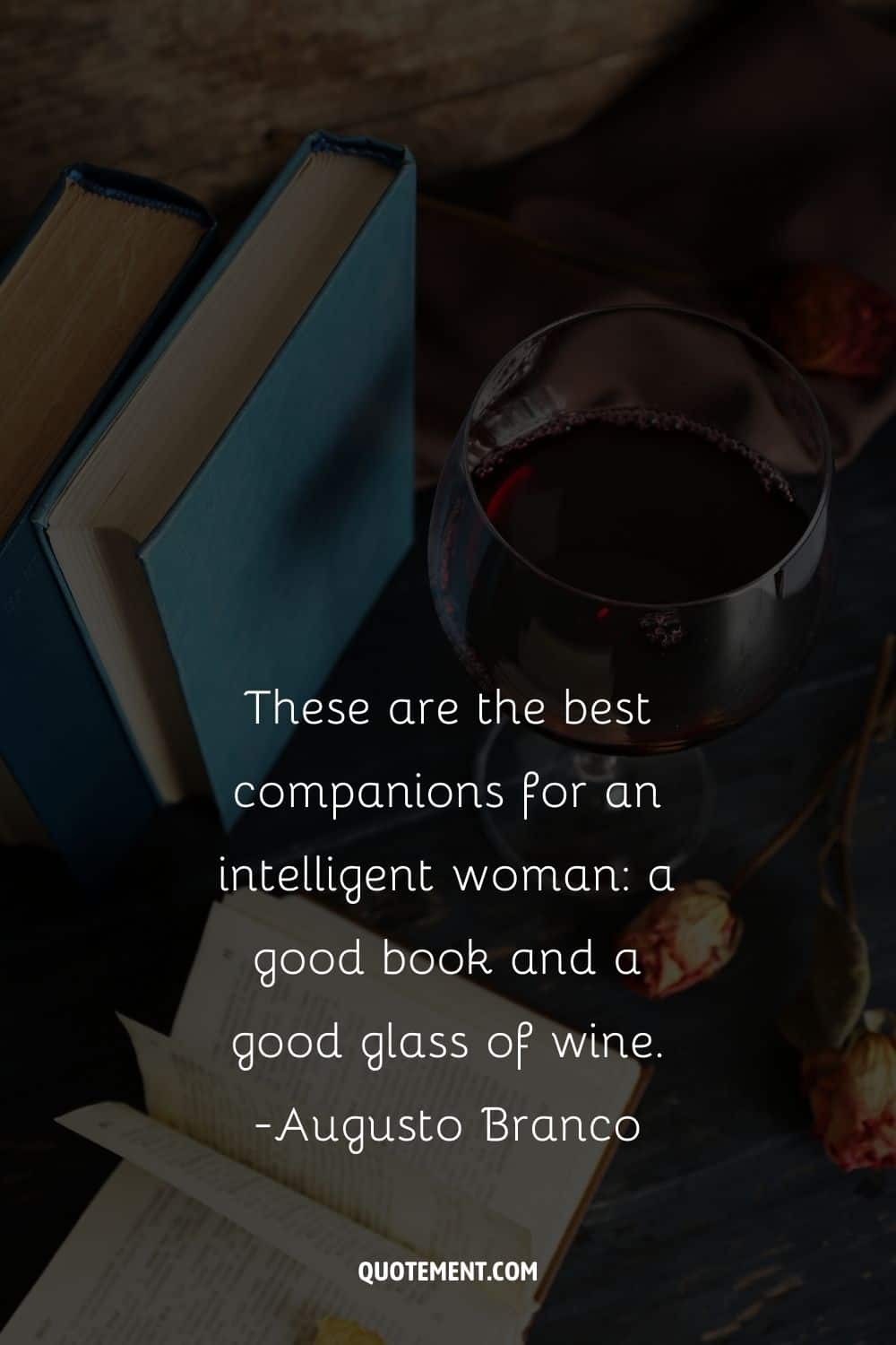 These are the best companions for an intelligent woman a good book and a good glass of wine