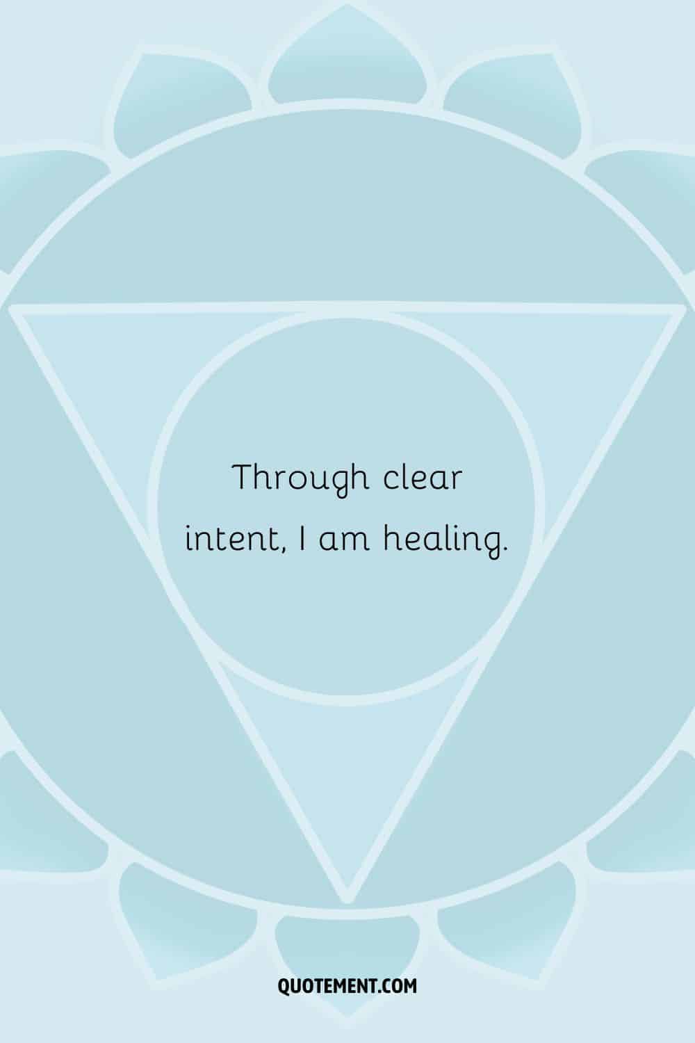 “Through clear intent, I am healing.”