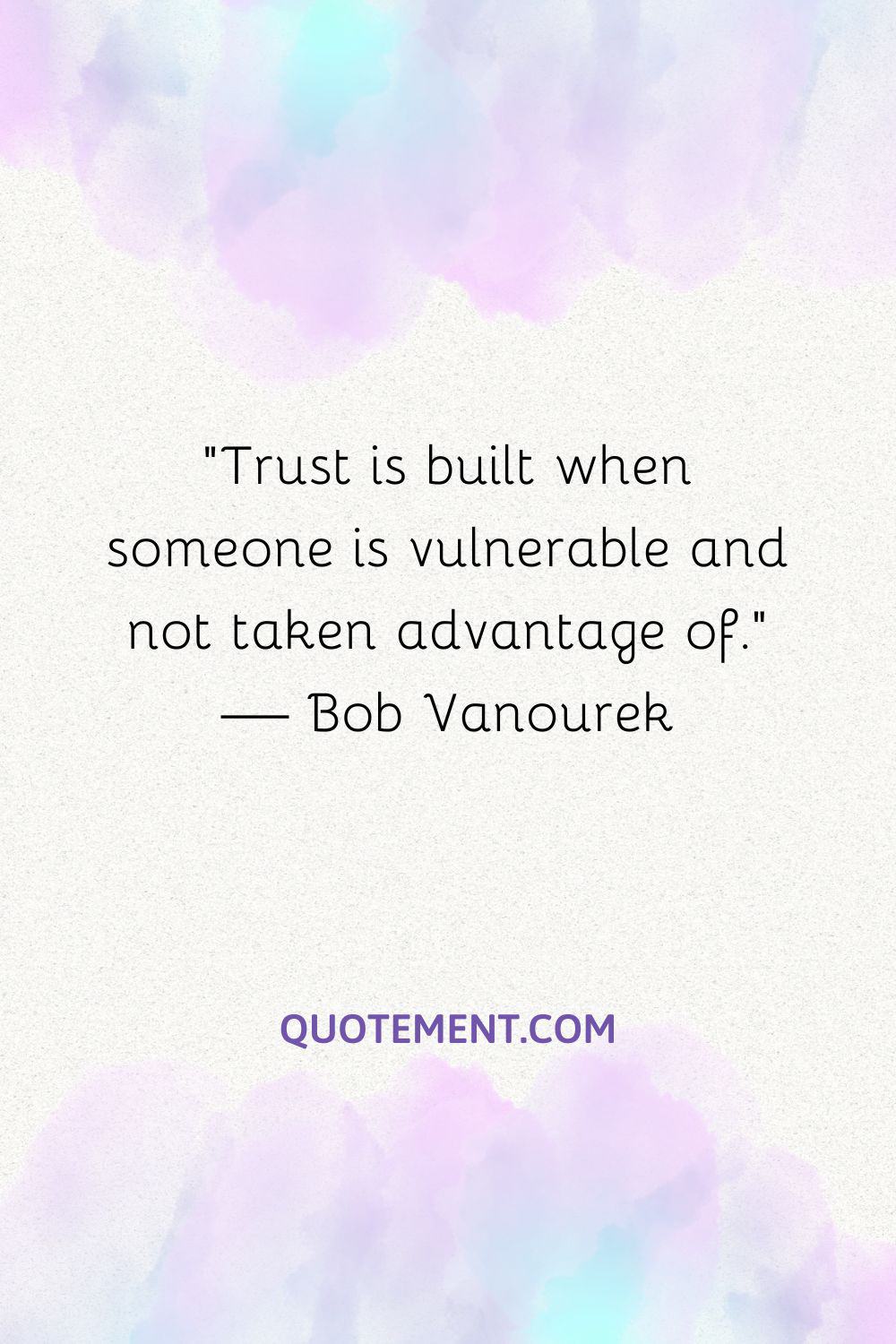 Trust is built when someone is vulnerable and not taken advantage of