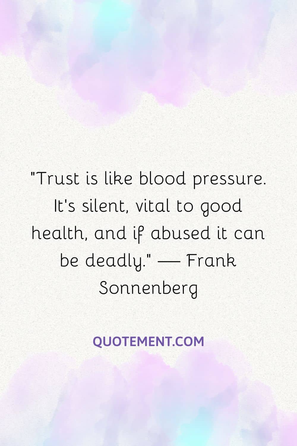 Trust is like blood pressure. It’s silent, vital to good health, and if abused it can be deadly