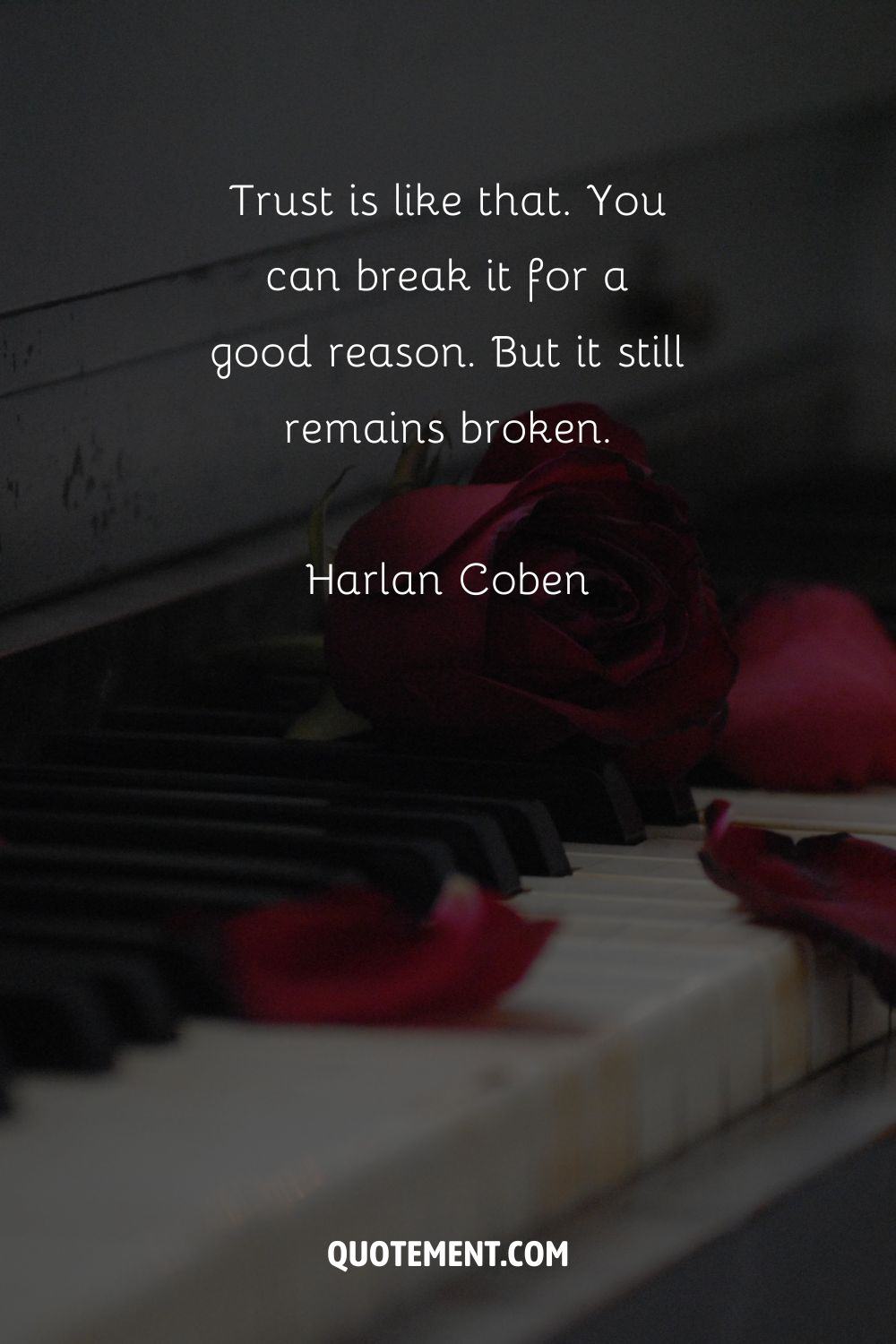 “Trust is like that. You can break it for a good reason. But it still remains broken.”