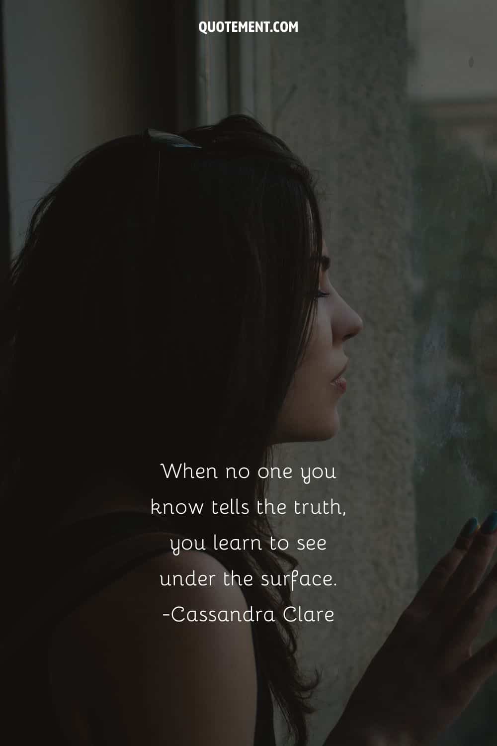 When no one you know tells the truth, you learn to see under the surface