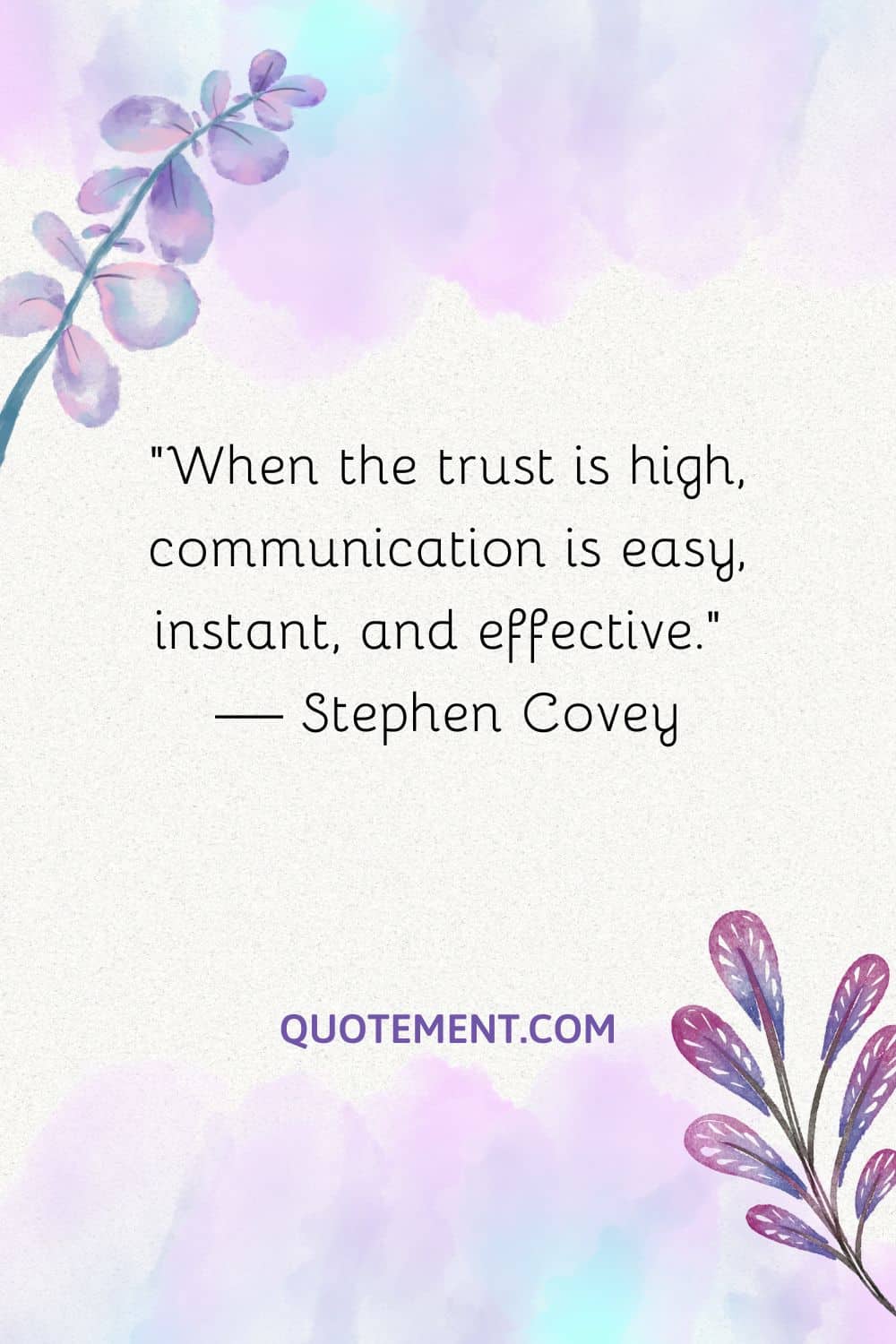 When the trust is high, communication is easy, instant, and effective