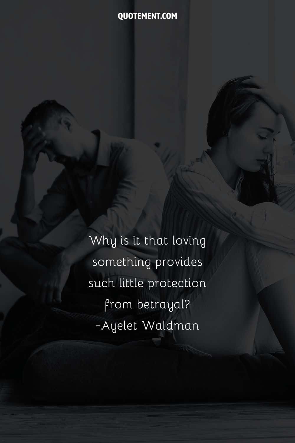 Why is it that loving something provides such little protection from betrayal