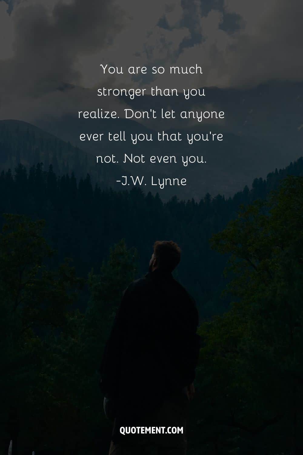 You are so much stronger than you realize.