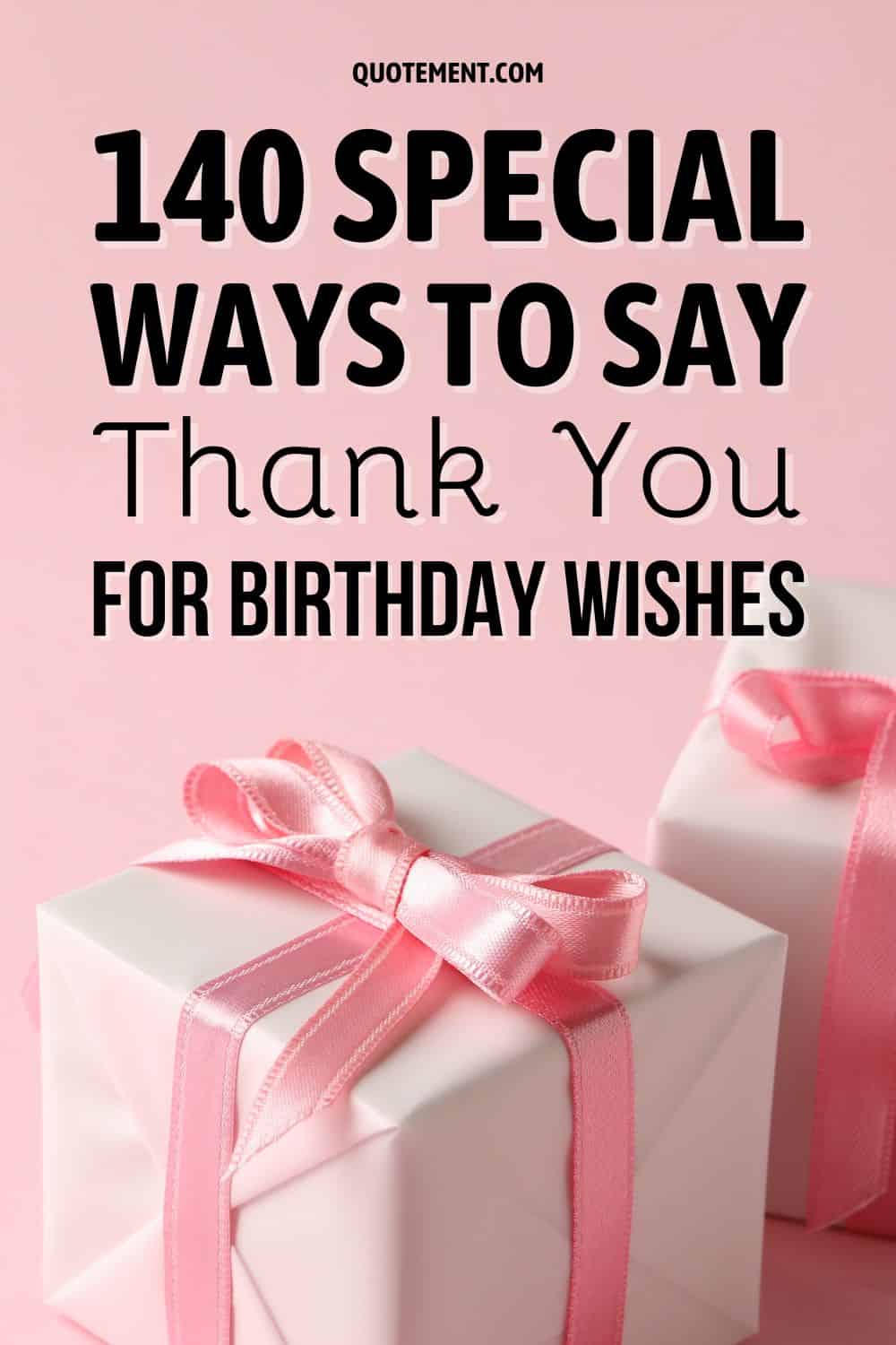140 Special Ways To Say Thank You For Birthday Wishes
