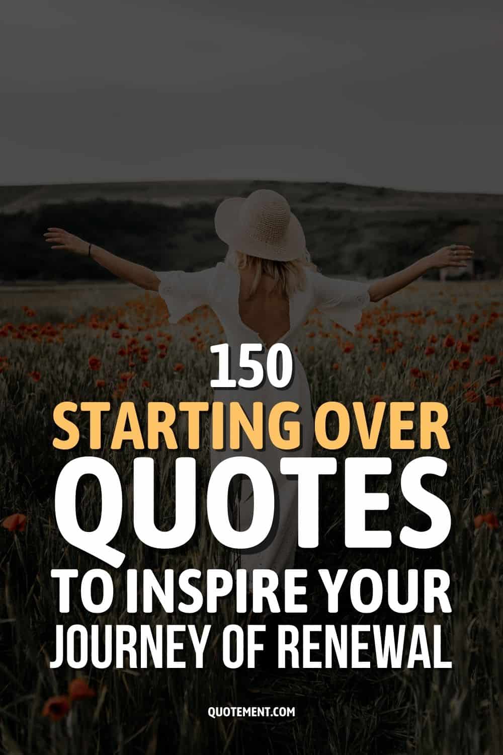 150 Starting Over Quotes To Inspire Your Journey Of Renewal
