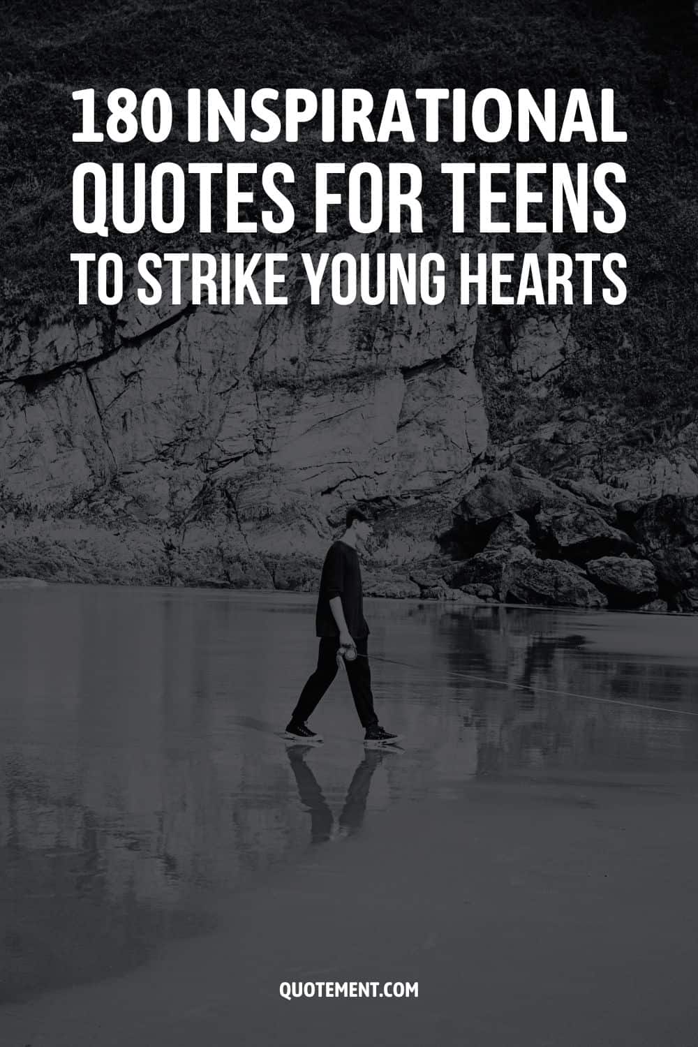 180 Inspirational Quotes For Teens To Strike Young Hearts