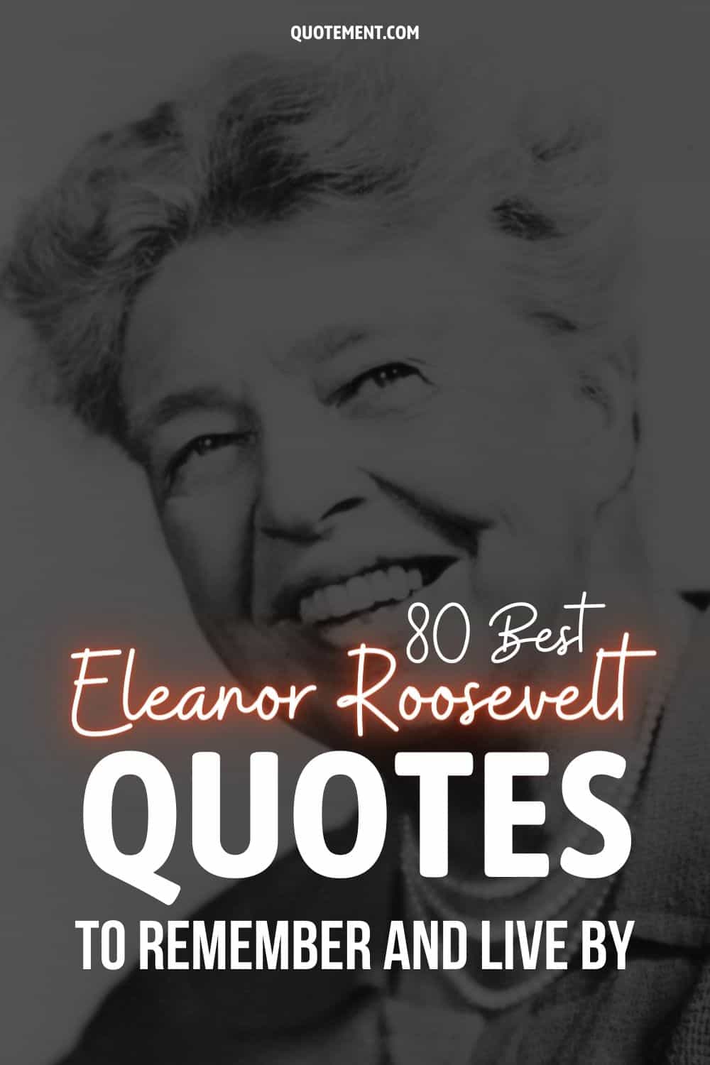 80 Best Eleanor Roosevelt Quotes To Remember And Live By
