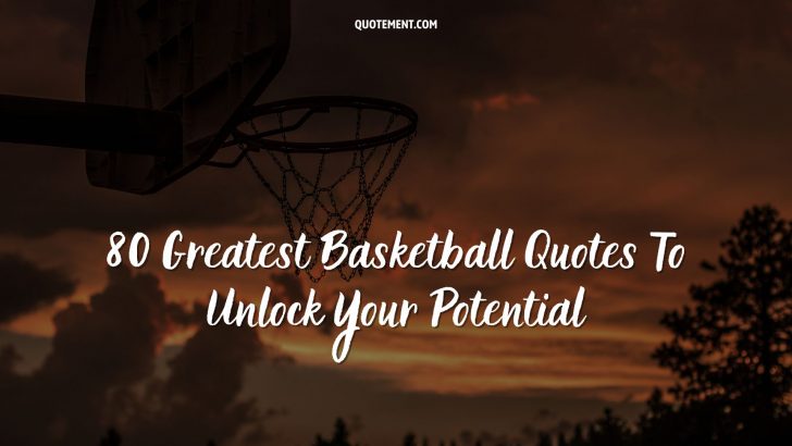 80 Greatest Basketball Quotes To Unlock Your Potential