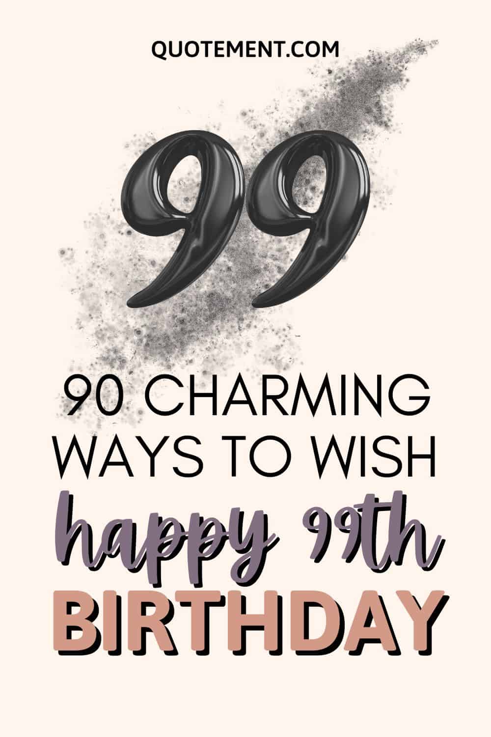 90 Charming Ways To Wish A Happy 99th Birthday 
