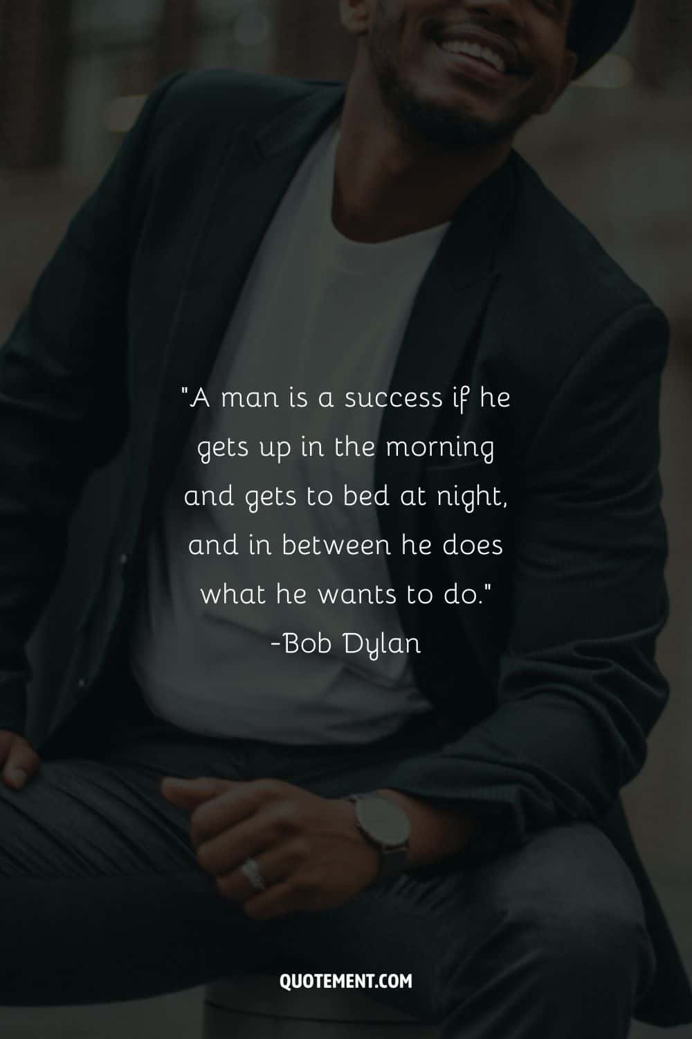 A man is a success if he gets up in the morning and gets to bed at night, and in between he does what he wants to do