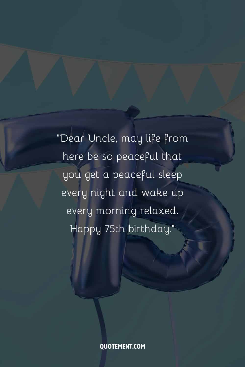 “Dear Uncle, may life from here be so peaceful that you get a peaceful sleep every night and wake up every morning relaxed. Happy 75th birthday.”