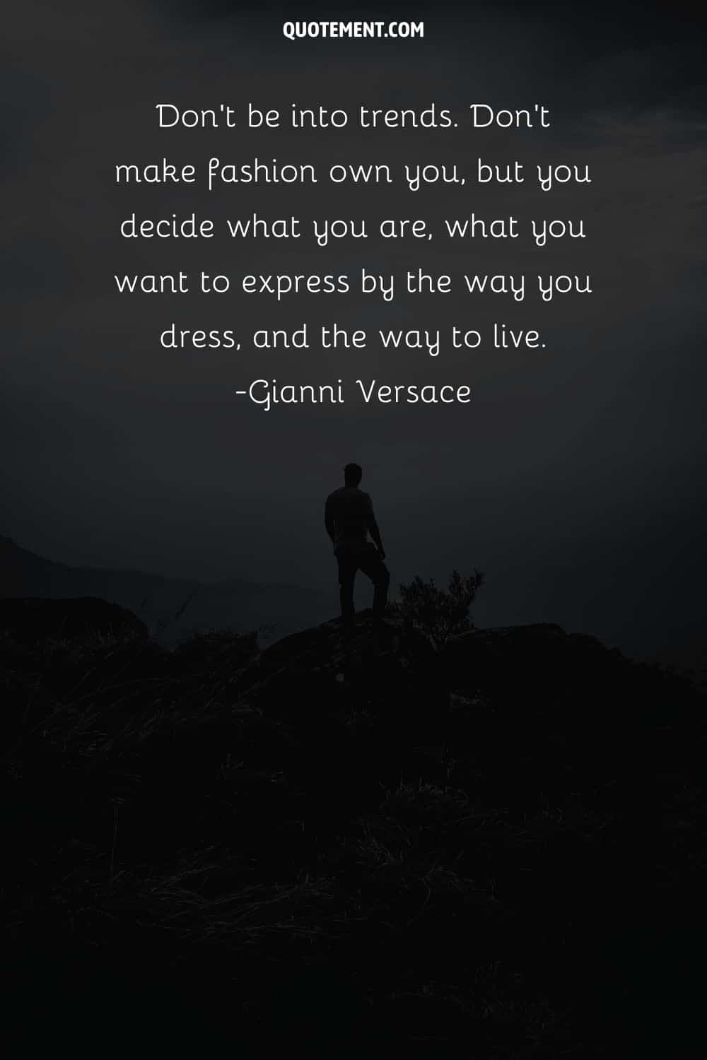 Don’t be into trends. Don’t make fashion own you, but you decide what you are, what you want to express by the way you dress, and the way to live.