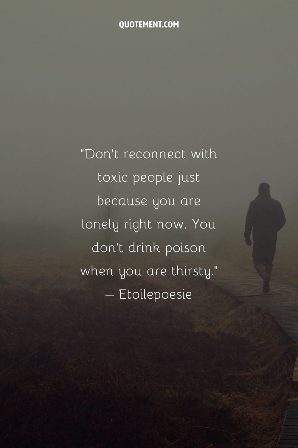 Don’t reconnect with toxic people just because you are lonely right now
