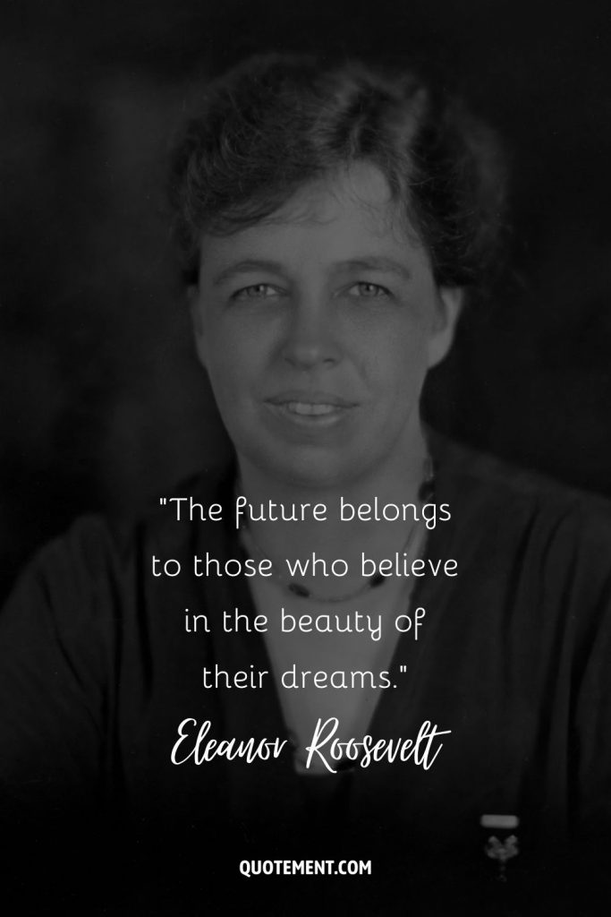 80 Eleanor Roosevelt Quotes To Broaden New Horizons