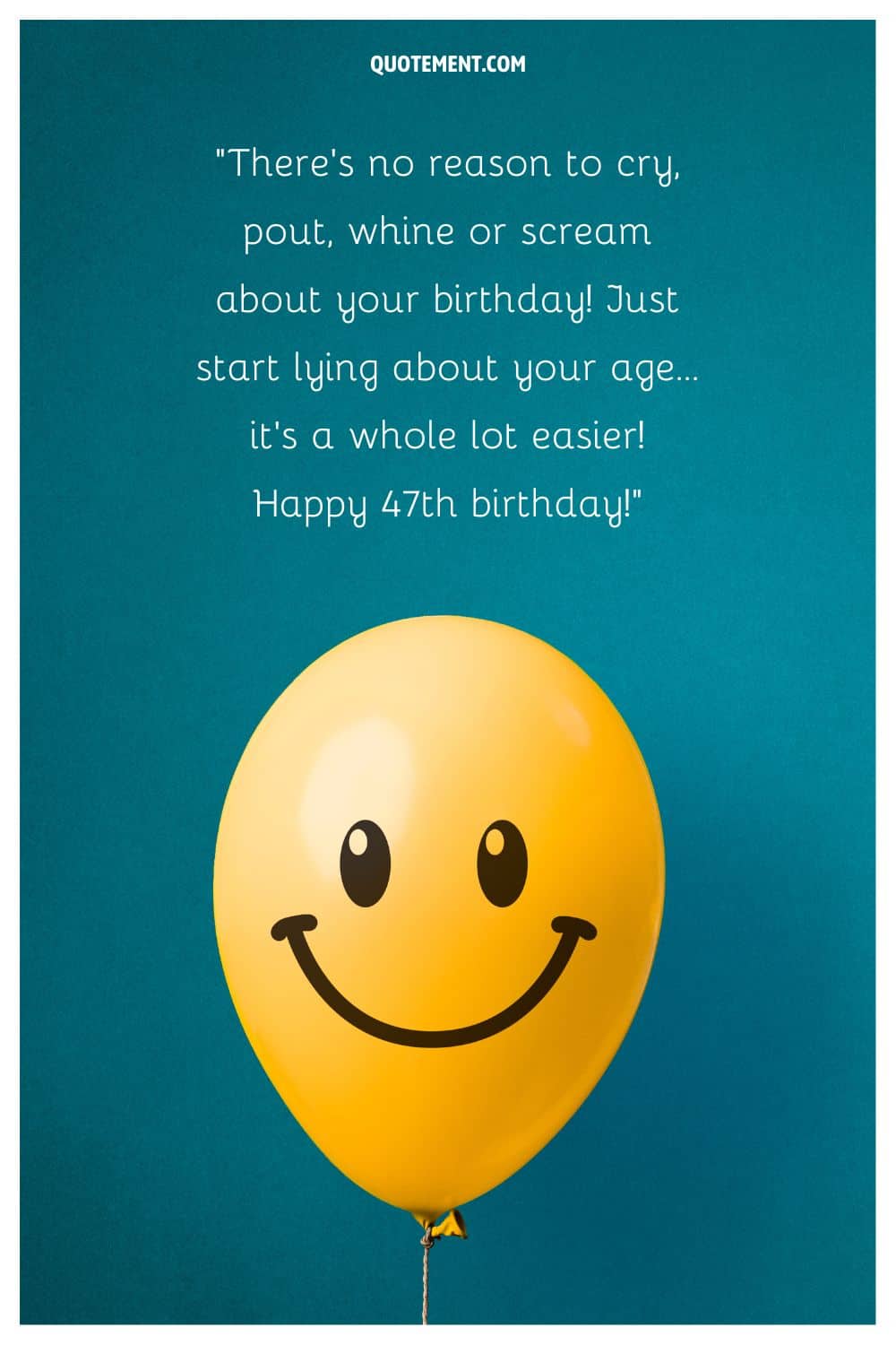 Funny message for their 47th birthday and a smiley face balloon below
