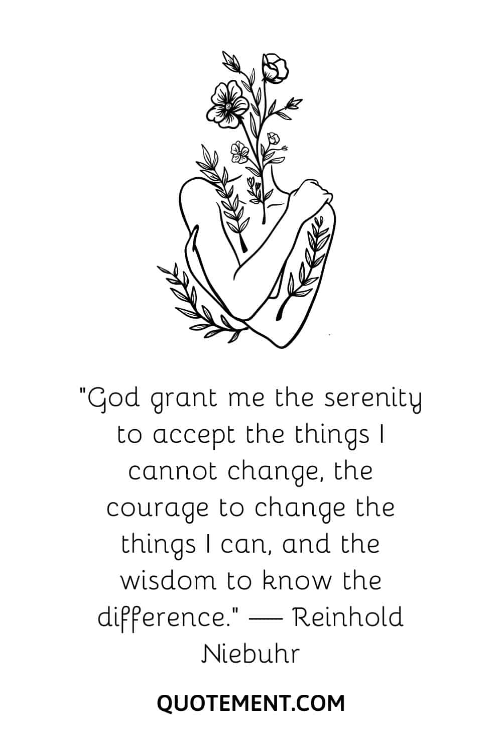 “God grant me the serenity to accept the things I cannot change, the courage to change the things I can, and the wisdom to know the difference.” — Reinhold Niebuhr