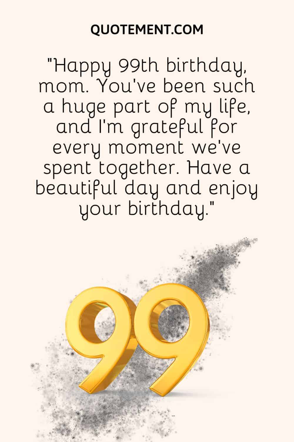 “Happy 99th birthday, mom
