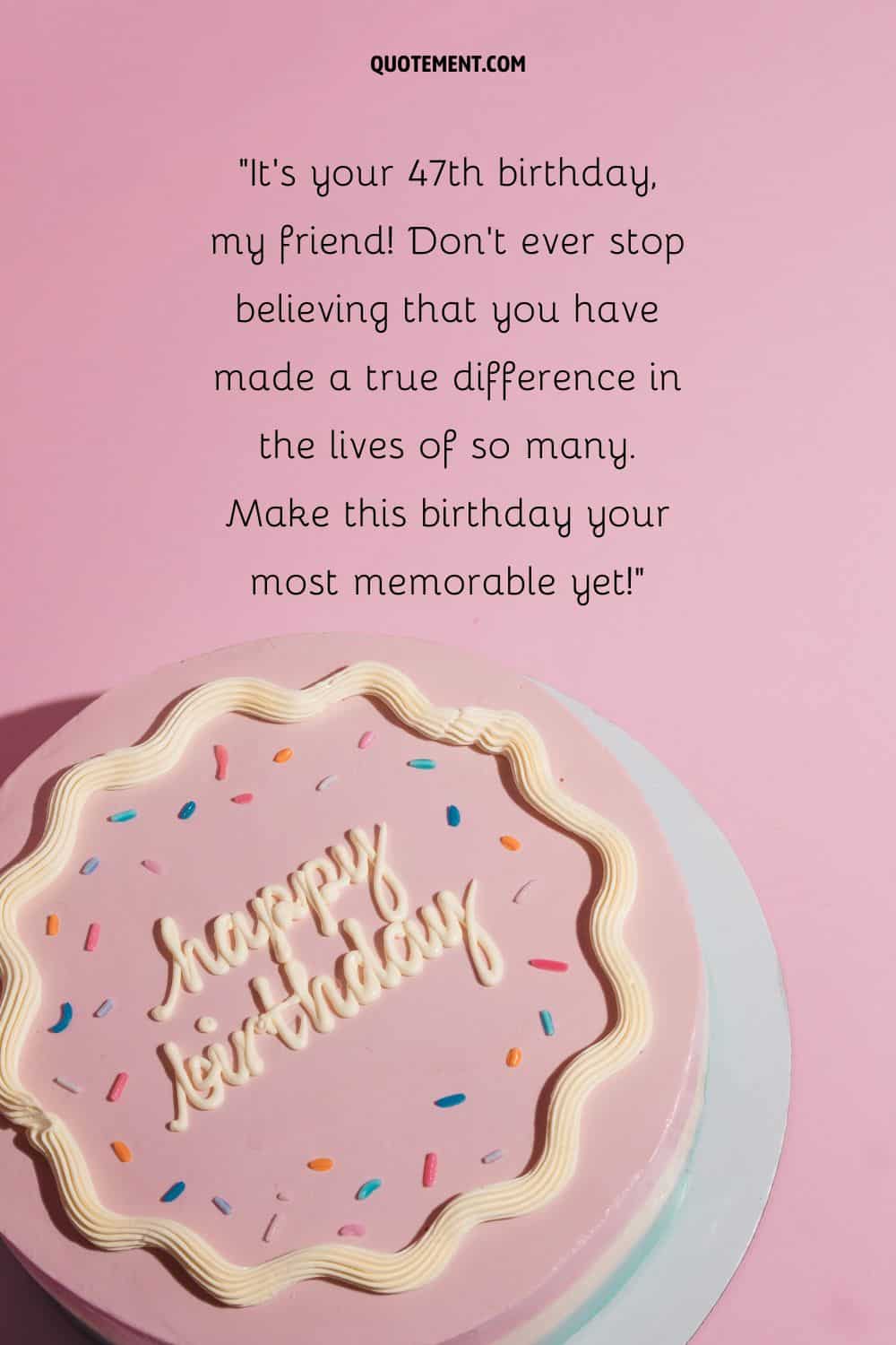 Heartfelt message for a friend who turns 47 and a birthday cake below
