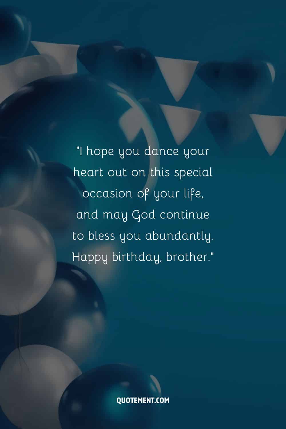 “I hope you dance your heart out on this special occasion of your life, and may God continue to bless you abundantly. Happy birthday, brother.”