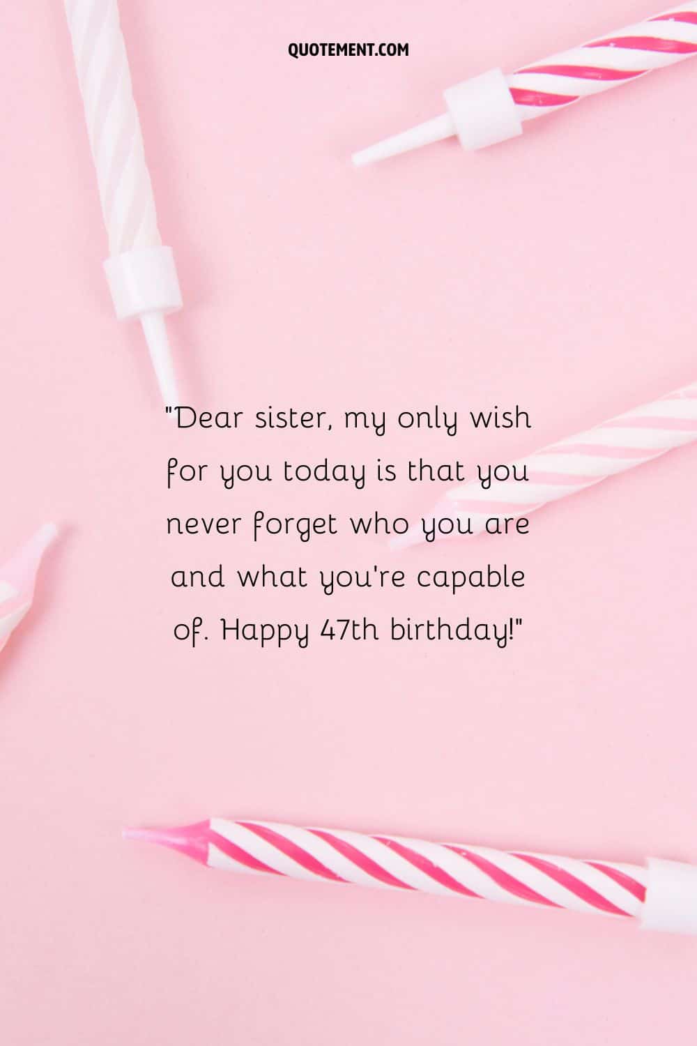 Inspiring message for a sister who turns 47 and birthday candles in the background
