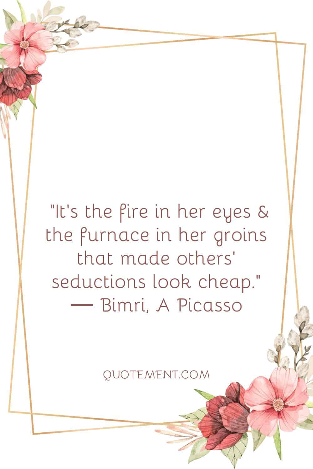 It's the fire in her eyes & the furnace in her groins that made others' seductions look cheap