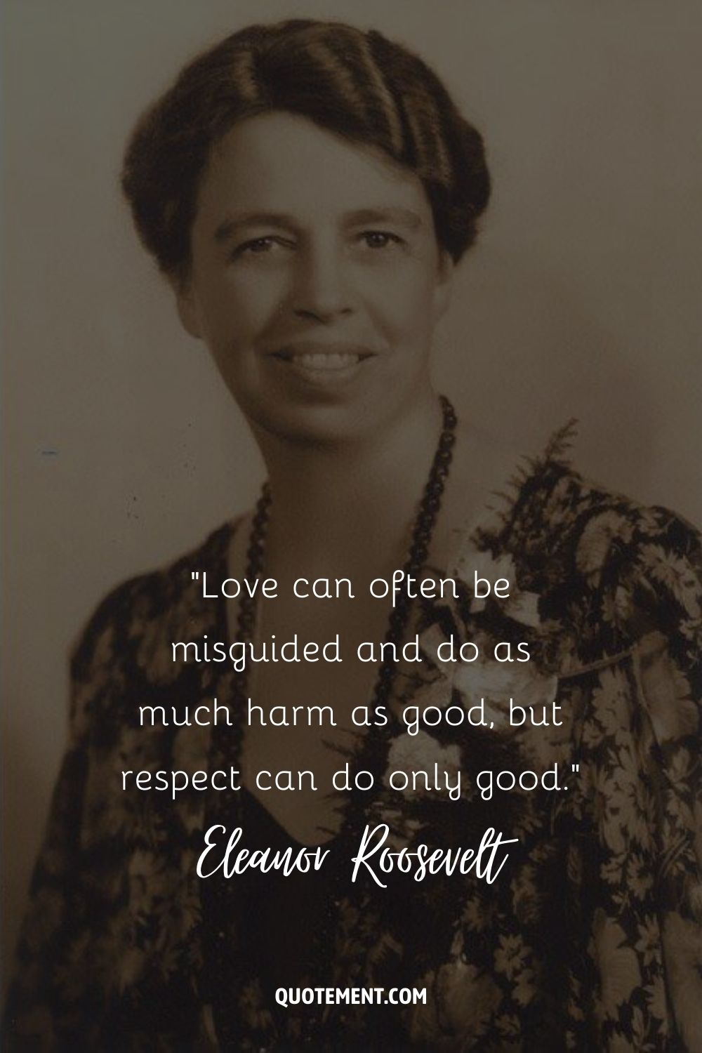 Love can often be misguided and do as much harm as good, but respect can do only good.