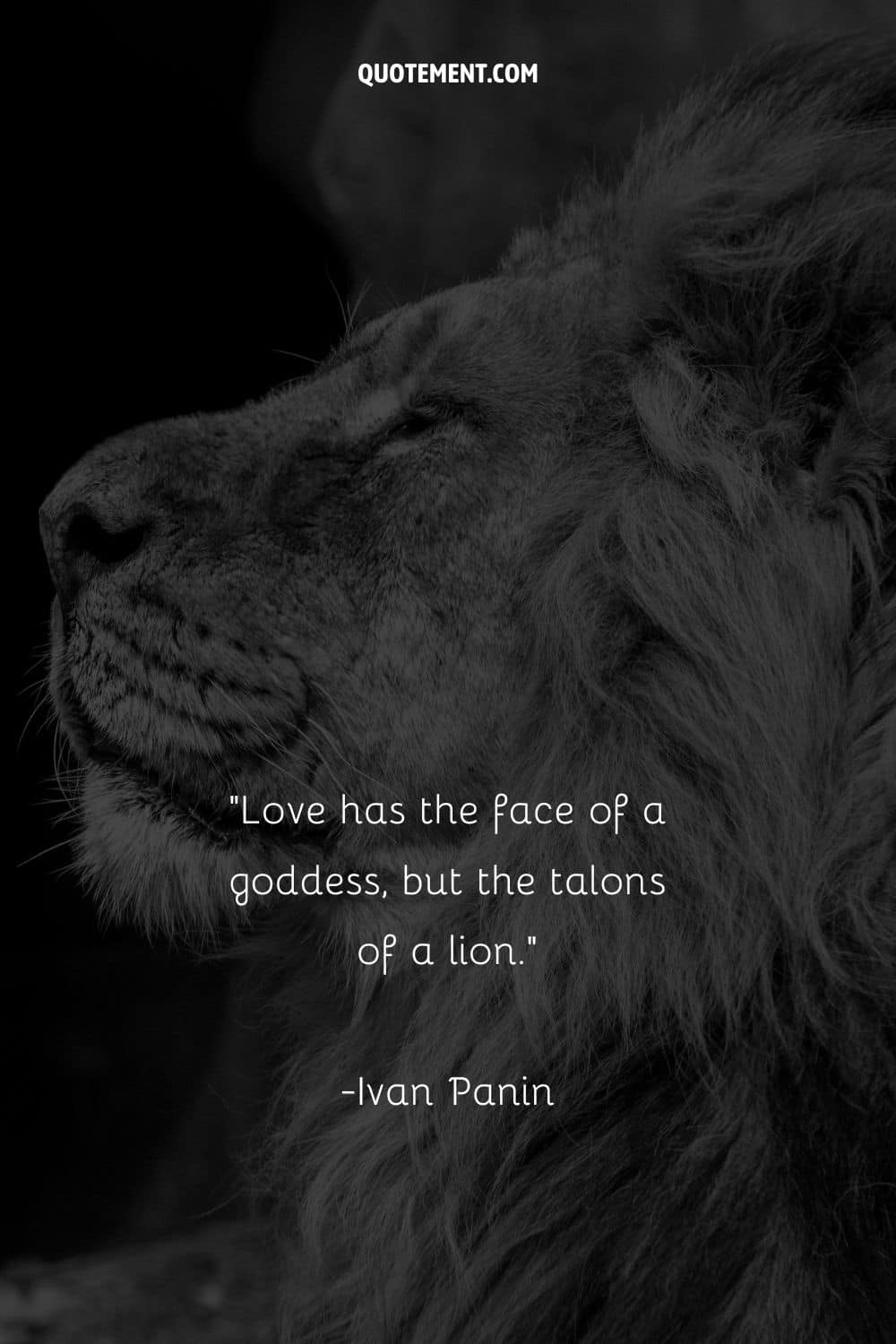 Love has the face of a goddess, but the talons of a lion.
