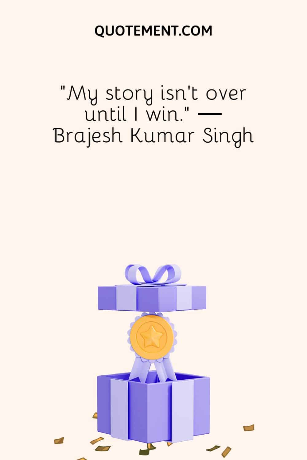 "Mi historia no termina hasta que gano". - Brajesh Kumar Singh