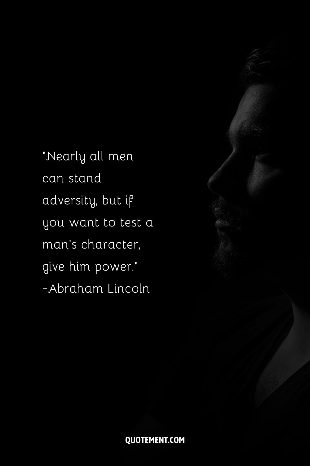 Casi todos los hombres pueden soportar la adversidad, pero si quieres poner a prueba el carácter de un hombre, dale poder