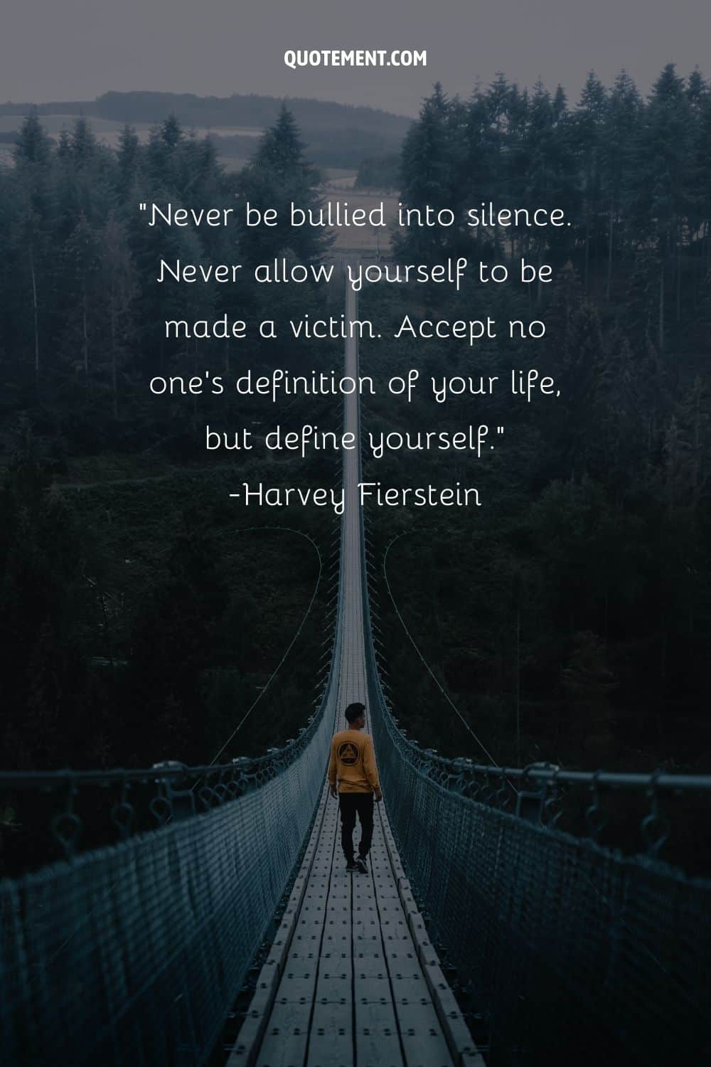 Never be bullied into silence. Never allow yourself to be made a victim