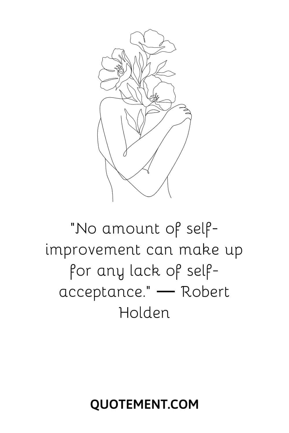 “No amount of self-improvement can make up for any lack of self-acceptance.” ― Robert Holden