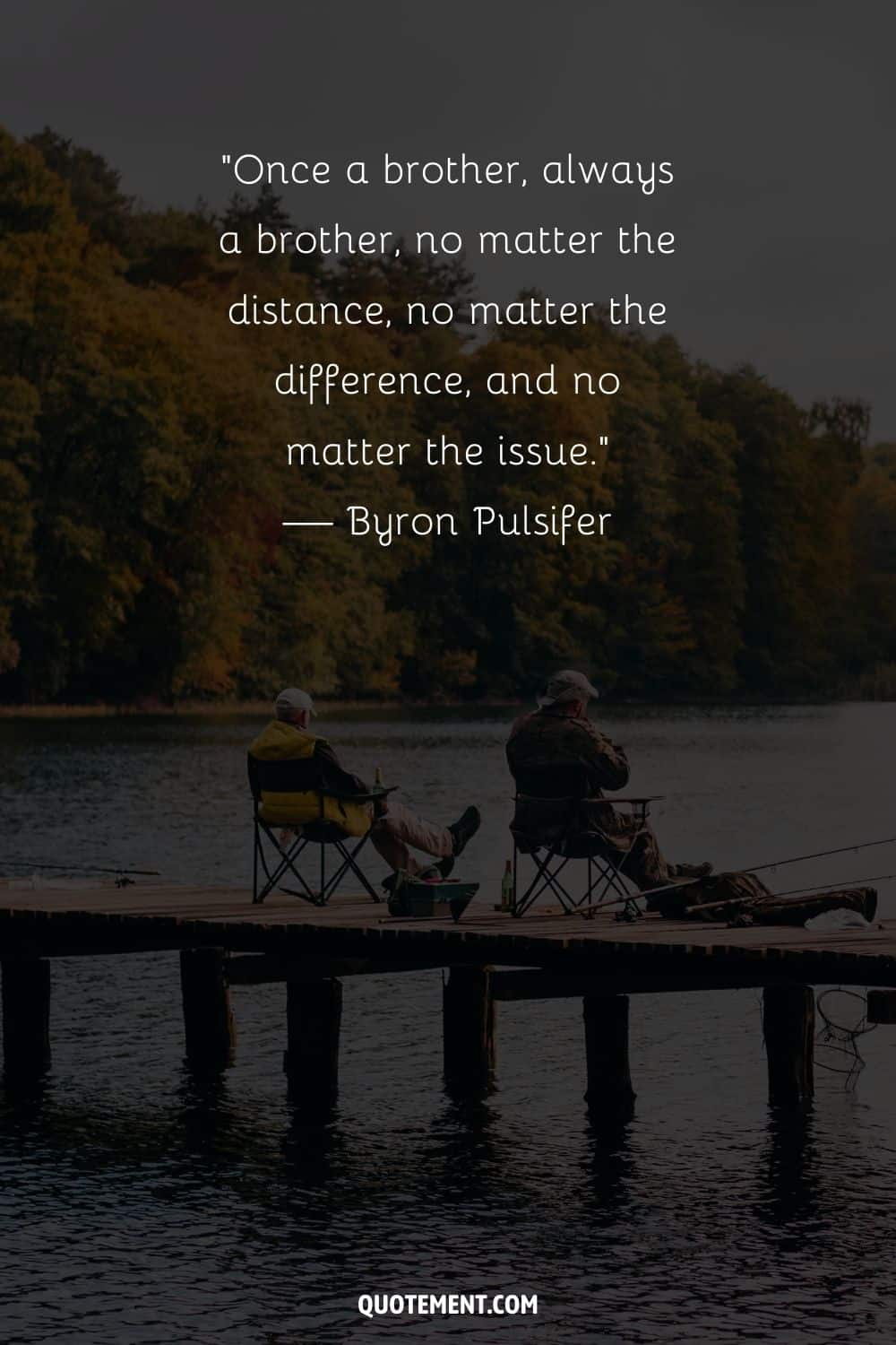 “Once a brother, always a brother, no matter the distance, no matter the difference, and no matter the issue.” — Byron Pulsifer
