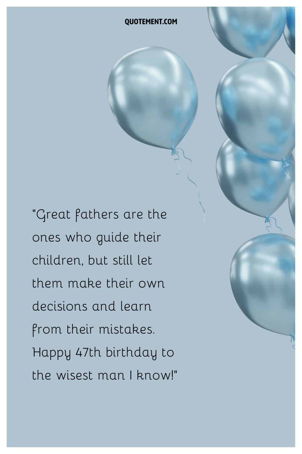 Sweet message for a father who turns 47 and balloons next to it
